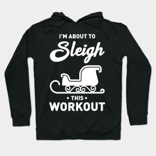 I'm About To Sleigh This Workout Funny Christmas Fitness Hoodie